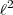 \ell ^2 \ell ^2