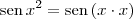 \textrm{sen}\,x^2 = \textrm{sen}\,(x \cdot x) \textrm{sen}\,x^2 = \textrm{sen}\,(x \cdot x)