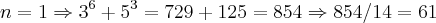 n=1\Rightarrow {3}^{6}+{5}^{3}=729+125=854\Rightarrow 854/14=61