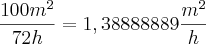 \frac{100m^2}{72h}=1,38888889\frac{m^2}{h}