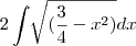 2\int_{}^{}\sqrt[]{(\frac{3}{4} - x^2)}dx