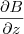 \frac{\partial B}{\partial z} \frac{\partial B}{\partial z}
