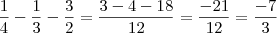 \frac{1}{4} - \frac{1}{3} - \frac{3}{2} = \frac{3 -4 -18}{12} = \frac{-21}{12} = \frac{-7}{3}