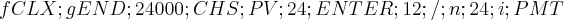 fCLX; gEND; 24000; CHS; PV; 24; ENTER; 12; /; n; 24; i; PMT fCLX; gEND; 24000; CHS; PV; 24; ENTER; 12; /; n; 24; i; PMT