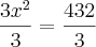 \frac{3{x}^{2}}{3} = \frac{432}{3} \frac{3{x}^{2}}{3} = \frac{432}{3}