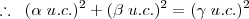 \therefore\;\;(\alpha\;u.c.)^2+(\beta\;u.c.)^2=(\gamma\;u.c.)^2 \therefore\;\;(\alpha\;u.c.)^2+(\beta\;u.c.)^2=(\gamma\;u.c.)^2