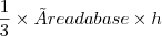 \frac{1}{3} \times {Área da base} \times {h}