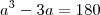 {a}^{3}-3a=180
