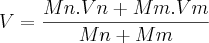 V = \frac{Mn.Vn + Mm.Vm}{Mn + Mm} V = \frac{Mn.Vn + Mm.Vm}{Mn + Mm}