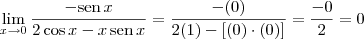 \lim_{x\rightarrow 0}\frac{-\textrm{sen}\,x}{2\cos x-x\,\textrm{sen}\,x} = \frac{-(0)}{2(1)-[(0)\cdot (0)]}=\frac{-0}{2}=0