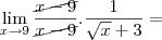 \lim_{x\to9}\frac{\cancel{x-9}}{\cancel{x-9}}.\frac{1}{\sqrt x+3}=
