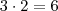 3 \cdot 2 = 6