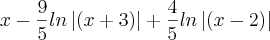 x-\frac{9}{5}ln\left|(x+3) \right|+\frac{4}{5}ln\left|(x-2) \right| x-\frac{9}{5}ln\left|(x+3) \right|+\frac{4}{5}ln\left|(x-2) \right|
