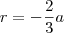r=-\frac{2}{3}a