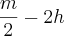 \frac{m}{2} - 2h
