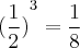 {(\frac{1}{2})}^{3}={\frac{1}{8}} {(\frac{1}{2})}^{3}={\frac{1}{8}}