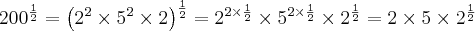 200^\frac{1}{2} ={\left( {2}^{2} \times {5}^{2} \times 2 \right)}^{\frac{1}{2}} = {2}^{2 \times \frac{1}{2}} \times {5}^{2 \times \frac{1}{2}} \times {2}^{\frac{1}{2}} = 2 \times 5 \times {2}^{\frac{1}{2}}