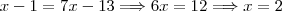x-1=7x-13\Longrightarrow 6x=12 \Longrightarrow x=2