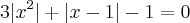 3|x^2| + |x-1| - 1 = 0 3|x^2| + |x-1| - 1 = 0