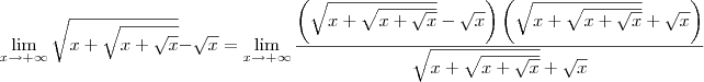 \lim_{x\to +\infty} \sqrt{x + \sqrt{x + \sqrt{x}}} - \sqrt{x} = \lim_{x\to +\infty} \dfrac{\left(\sqrt{x + \sqrt{x + \sqrt{x}}} - \sqrt{x}\right)\left(\sqrt{x + \sqrt{x + \sqrt{x}}} + \sqrt{x}\right)}{\sqrt{x + \sqrt{x + \sqrt{x}}} + \sqrt{x}}