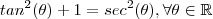 tan^2(\theta) + 1 =  sec^2(\theta)  , \forall \theta \in\mathbb{R}