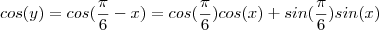 cos(y) = cos(\frac{\pi}{6} - x) = cos(\frac{\pi}{6}) cos(x) +sin(\frac{\pi}{6})sin(x) cos(y) = cos(\frac{\pi}{6} - x) = cos(\frac{\pi}{6}) cos(x) +sin(\frac{\pi}{6})sin(x)