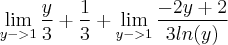 \lim_{y->1}\frac{y}{3}+\frac{1}{3}+\lim_{y->1}\frac{-2y+2}{3ln(y)}