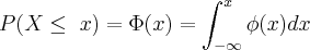 P(X\leq\ x)=\Phi(x)=\int_{-\infty}^x \phi(x)dx P(X\leq\ x)=\Phi(x)=\int_{-\infty}^x \phi(x)dx
