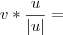 v * \frac{u}{|u|} = v * \frac{u}{|u|} =