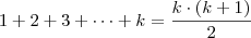 1 + 2 + 3 + \cdots + k = \frac{k \cdot (k + 1)}{2}