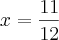 x=\frac{11}{12}