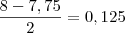 \dfrac{8-7,75}{2}=0,125