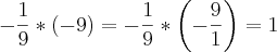 -\frac{1}{9} * \left(-9 \right) = -\frac{1}{9} * \left(-\frac{9}{1} \right) = 1