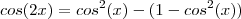 cos(2x)=cos^2(x)-(1-cos^2(x))