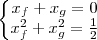 \left\{\begin{matrix}
x_f+x_g=0\\
x_f^2+x_g^2=\frac{1}{2}
\end{matrix}\right. \left\{\begin{matrix}
x_f+x_g=0\\
x_f^2+x_g^2=\frac{1}{2}
\end{matrix}\right.