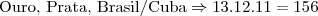 \text{Ouro, Prata, Brasil/Cuba} \Rightarrow 13.12.11 = 156