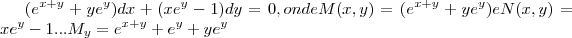 ({e}^{x+y}+y{e}^{y})dx+(x{e}^{y}-1)dy=0,onde M(x,y)=({e}^{x+y}+y{e}^{y})e N(x,y)=x{e}^{y}-1...{M}_{y}={e}^{x+y}+{e}^{y}+y{e}^{y}