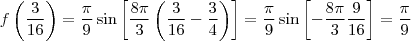 f\left ( \frac{3}{16} \right ) = \frac{ \pi}{9} \sin \left [ \frac{8 \pi}{3}\left ( \frac{3}{16} - \frac{3}{4} \right ) \right ] = \frac{\pi}{9} \sin \left [ -\frac{8 \pi}{3} \frac{9}{16}\right ] = \frac{\pi}{9}