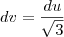 dv=\frac{du}{\sqrt{3}}
