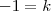 -1=k -1=k