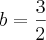 b=\frac{3}{2} b=\frac{3}{2}