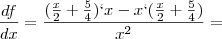 \frac{df}{dx} = \frac{(\frac{x}{2}+\frac{5}{4})`x-x`(\frac{x}{2}+\frac{5}{4})}{x{}^{2}}=