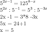 {5}^{2x-1}={125}^{8-x}

{5}^{2x}:{5}^{-1}={5}^{3}:{5}^{-3x}

2x -1 = 3*8 -3x

5x = 24+1

 x = 5
