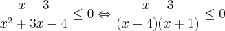 \frac{x-3}{{x}^{2}+3x-4}\leq 0 \Leftrightarrow \frac{x-3}{(x-4)(x+1)}\leq 0 \frac{x-3}{{x}^{2}+3x-4}\leq 0 \Leftrightarrow \frac{x-3}{(x-4)(x+1)}\leq 0