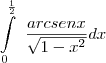 \int\limits_{0}^\frac{1}{2}~ \frac{arcsenx}{\sqrt{1-x^2}}  dx