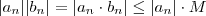 |a_n| |b_n| = |a_n\cdot b_n| \leq |a_n| \cdot M |a_n| |b_n| = |a_n\cdot b_n| \leq |a_n| \cdot M