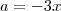 a=-3x a=-3x