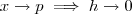 x\to p \implies h \to 0 x\to p \implies h \to 0