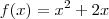 f(x)={x}^{2}+2x f(x)={x}^{2}+2x