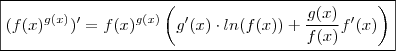 \boxed{(f(x)^{g(x)})'  =f(x)^{g(x)} \left(g'(x) \cdot ln(f(x)) +  \frac{g(x)}{f(x)} f'(x) \right) }  }